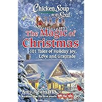 Chicken Soup for the Soul: The Magic of Christmas: 101 Tales of Holiday Joy, Love, and Gratitude Chicken Soup for the Soul: The Magic of Christmas: 101 Tales of Holiday Joy, Love, and Gratitude Paperback Kindle