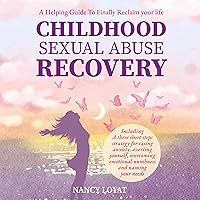 Childhood Sexual Abuse Recovery: A Helpful Guide to Finally Reclaim Your Life Childhood Sexual Abuse Recovery: A Helpful Guide to Finally Reclaim Your Life Audible Audiobook Paperback Kindle