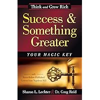 Success and Something Greater: Your Magic Key (Official Publication of the Napoleon Hill Foundation®) Success and Something Greater: Your Magic Key (Official Publication of the Napoleon Hill Foundation®) Audible Audiobook Hardcover Kindle