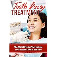 Tooth Decay Treatment - The Most Effective Way to Cure and Prevent Cavities at Home +++Get BONUS Here+++ Tooth Decay Treatment - The Most Effective Way to Cure and Prevent Cavities at Home +++Get BONUS Here+++ Kindle