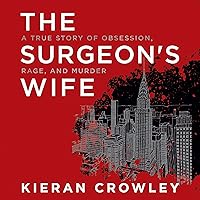 The Surgeon's Wife: A True Story of Obsession, Rage, and Murder The Surgeon's Wife: A True Story of Obsession, Rage, and Murder Audible Audiobook Kindle Mass Market Paperback Paperback