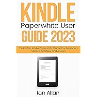 Kindle Paperwhite User Guide 2023: The Perfect Kindle Paperwhite Manual for Beginners, Seniors, and New Kindle Users Kindle Paperwhite User Guide 2023: The Perfect Kindle Paperwhite Manual for Beginners, Seniors, and New Kindle Users Kindle Paperback Audible Audiobook Hardcover
