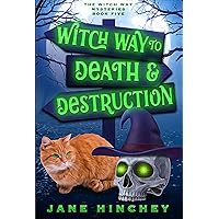 Witch Way to Death & Destruction: A Witch Way Paranormal Cozy Mystery Witch Way to Death & Destruction: A Witch Way Paranormal Cozy Mystery Kindle Paperback
