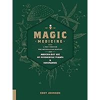 Magic Medicine: A Trip Through the Intoxicating History and Modern-Day Use of Psychedelic Plants and Substances Magic Medicine: A Trip Through the Intoxicating History and Modern-Day Use of Psychedelic Plants and Substances Hardcover Audible Audiobook Kindle