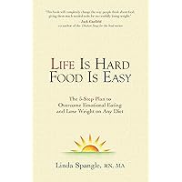 Life Is Hard Food Is Easy: The 5-Step Plan to Overcome Emotional Eating and Lose Weight on Any Diet Life Is Hard Food Is Easy: The 5-Step Plan to Overcome Emotional Eating and Lose Weight on Any Diet Kindle Paperback Hardcover