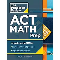 Princeton Review ACT Math Prep: 4 Practice Tests + Review + Strategy for the ACT Math Section (College Test Preparation) Princeton Review ACT Math Prep: 4 Practice Tests + Review + Strategy for the ACT Math Section (College Test Preparation) Paperback Kindle