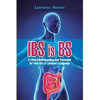 Ibs Is Bs: A Clear Understanding and Treatment for Your Ibs in Layman’S Language Ibs Is Bs: A Clear Understanding and Treatment for Your Ibs in Layman’S Language Kindle Hardcover Paperback