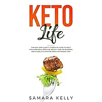 Keto Life: The Easy and Clarity Complete Guide to Daily Low Carb Meal Prep for Weight Loss, Fat Burning, and a Healthy Life for Ketogenic Diet Keto Life: The Easy and Clarity Complete Guide to Daily Low Carb Meal Prep for Weight Loss, Fat Burning, and a Healthy Life for Ketogenic Diet Kindle Paperback