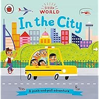 Little World: In the City: A push-and-pull adventure Little World: In the City: A push-and-pull adventure Board book