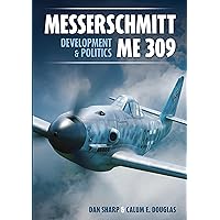 Messerschmitt Me 309 Development & Politics: Development & Politics (Secret Projects of the Luftwaffe) Messerschmitt Me 309 Development & Politics: Development & Politics (Secret Projects of the Luftwaffe) Hardcover