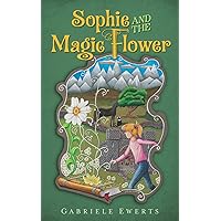 Sophie and the Magic Flower: A Middle-grade Orphan Girl Fantasy Adventure Novel (The Magic Seeds Legend Book 1)