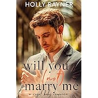 Will You (Not) Marry Me: A Royal Baby Romance (Love & Marriage) Will You (Not) Marry Me: A Royal Baby Romance (Love & Marriage) Kindle