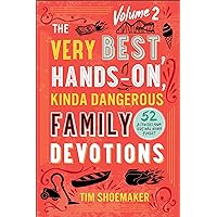 The Very Best, Hands-On, Kinda Dangerous Family Devotions, Volume 2: 52 Activities Your Kids Will Never Forget
