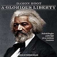A Glorious Liberty: Frederick Douglass and the Fight for an Antislavery Constitution A Glorious Liberty: Frederick Douglass and the Fight for an Antislavery Constitution Kindle Audible Audiobook Hardcover Paperback Audio CD