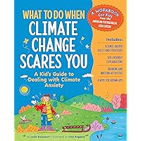 What to Do When Climate Change Scares You: A Kid's Guide to Dealing With Climate Change Stress (What-to-Do Guides for Kids Series) What to Do When Climate Change Scares You: A Kid's Guide to Dealing With Climate Change Stress (What-to-Do Guides for Kids Series) Paperback Kindle