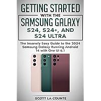 Getting Started with the Samsung Galaxy S24, S24+, and S24 Ultra: The Insanely Easy Guide to the 2024 Samsung Galaxy Running Android 14 and One UI 6.1 Getting Started with the Samsung Galaxy S24, S24+, and S24 Ultra: The Insanely Easy Guide to the 2024 Samsung Galaxy Running Android 14 and One UI 6.1 Paperback Kindle
