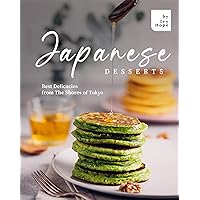 Japanese Desserts: Best Delicacies from The Shores of Tokyo Japanese Desserts: Best Delicacies from The Shores of Tokyo Kindle Paperback