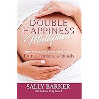 Double Happiness Multiplied: What you need to know about having Twins, Triplets, & Quads Double Happiness Multiplied: What you need to know about having Twins, Triplets, & Quads Kindle Paperback