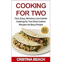 Cooking for Two:Fast, Easy, Delicious Low Calorie Cooking for Two Slow Cooker Recipes for Busy People:: slow cooking for two, Low Fat, Low Calorie Slow ... hassle-free meals, delicious, nutritious) Cooking for Two:Fast, Easy, Delicious Low Calorie Cooking for Two Slow Cooker Recipes for Busy People:: slow cooking for two, Low Fat, Low Calorie Slow ... hassle-free meals, delicious, nutritious) Kindle