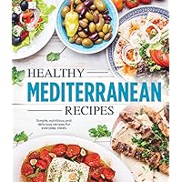 Healthy Mediterranean Recipes: Simple, Nutritious and Delicious Recipes for Everyday Meals Healthy Mediterranean Recipes: Simple, Nutritious and Delicious Recipes for Everyday Meals Hardcover