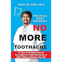 NO MORE TOOTHACHE: 49 Easy and Natural Home Remedies for Child Toothache at Night Without Seeing a Dentist NO MORE TOOTHACHE: 49 Easy and Natural Home Remedies for Child Toothache at Night Without Seeing a Dentist Kindle
