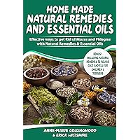 HOME MADE NATURAL REMEDIES & ESSENTIAL OILS: Effective ways to get rid of mucus & phlegms with natural remedies & essential oils, Including cold and flue relief remedies for children HOME MADE NATURAL REMEDIES & ESSENTIAL OILS: Effective ways to get rid of mucus & phlegms with natural remedies & essential oils, Including cold and flue relief remedies for children Kindle Paperback