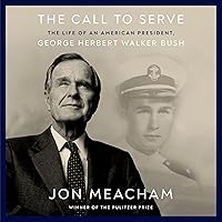 The Call to Serve: The Life of an American President, George Herbert Walker Bush The Call to Serve: The Life of an American President, George Herbert Walker Bush Audible Audiobook Kindle Hardcover