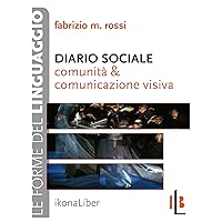 Diario sociale. Comunità e comunicazione visiva (Le forme del linguaggio) (Italian Edition) Diario sociale. Comunità e comunicazione visiva (Le forme del linguaggio) (Italian Edition) Kindle