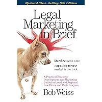 Legal Marketing in Brief: A Practical Business Development and Marketing Guide for Local and Regional Law Firms and Their Lawyers Legal Marketing in Brief: A Practical Business Development and Marketing Guide for Local and Regional Law Firms and Their Lawyers Kindle Paperback