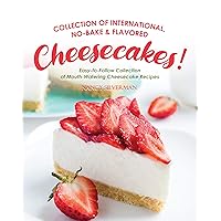 Collection of International, No-Bake & Flavored Cheesecakes!: Easy-to-Follow Collection of Mouth-Watering Cheesecake Recipes Collection of International, No-Bake & Flavored Cheesecakes!: Easy-to-Follow Collection of Mouth-Watering Cheesecake Recipes Kindle Paperback
