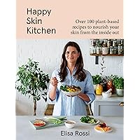 Happy Skin Kitchen: Over 100 Plant-Based Recipes to Nourish Your Skin from the Inside Out Happy Skin Kitchen: Over 100 Plant-Based Recipes to Nourish Your Skin from the Inside Out Hardcover Kindle