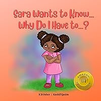 Sara Wants to Know... Why Do I Have to...?: A Fun and Charming Rhyming Book for Kids 2-6 (Perfect for Bedtime and Early Reading) Sara Wants to Know... Why Do I Have to...?: A Fun and Charming Rhyming Book for Kids 2-6 (Perfect for Bedtime and Early Reading) Kindle Paperback