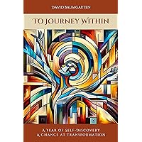 To Journey Within: A Year of Self-Discovery - A Chance at Transformation