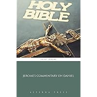 Jerome’s Commentary On Daniel (Illustrated) Jerome’s Commentary On Daniel (Illustrated) Kindle Paperback