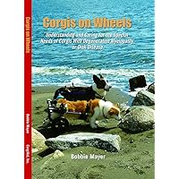 Corgis on Wheels, Understanding and Caring for the Special Needs of Corgis with Degenerative Myelopathy or Disk Disease Corgis on Wheels, Understanding and Caring for the Special Needs of Corgis with Degenerative Myelopathy or Disk Disease Paperback