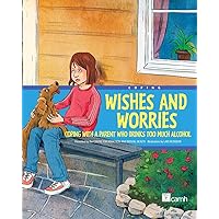 Wishes and Worries: Coping with a Parent Who Drinks Too Much Alcohol Wishes and Worries: Coping with a Parent Who Drinks Too Much Alcohol Hardcover