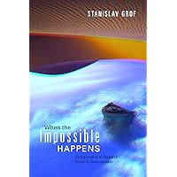 When the Impossible Happens: Adventures in Non-Ordinary Realities When the Impossible Happens: Adventures in Non-Ordinary Realities Paperback Kindle