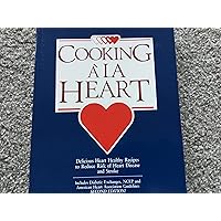Cooking ala Heart Cookbook : Delicious Heart Healthy Recipes to Reduce the Risk of Heart Disease and Stroke Cooking ala Heart Cookbook : Delicious Heart Healthy Recipes to Reduce the Risk of Heart Disease and Stroke Paperback Hardcover Mass Market Paperback