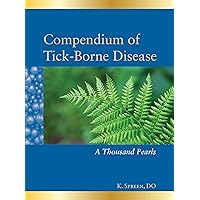 Compendium of Tick-Borne Disease A Thousand Pearls Compendium of Tick-Borne Disease A Thousand Pearls Hardcover