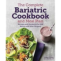The Complete Bariatric Cookbook and Meal Plan: Recipes and Guidance for Life Before and After Surgery The Complete Bariatric Cookbook and Meal Plan: Recipes and Guidance for Life Before and After Surgery Paperback Kindle Spiral-bound
