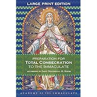 Preparation for Total Consecration to the Immaculate, Large Print Format: A 33-day preparation for Total Consecration to Our Lady Preparation for Total Consecration to the Immaculate, Large Print Format: A 33-day preparation for Total Consecration to Our Lady Paperback Kindle
