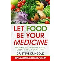Let Food Be Your Medicine: Dr. Steve's Guide to Manage Your Health, Aging, Disease, and Weight Gain Let Food Be Your Medicine: Dr. Steve's Guide to Manage Your Health, Aging, Disease, and Weight Gain Kindle Paperback Audible Audiobook Hardcover