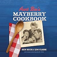 Aunt Bee's Mayberry Cookbook: Recipes and Memories from America’s Friendliest Town (60th Anniversary edition) Aunt Bee's Mayberry Cookbook: Recipes and Memories from America’s Friendliest Town (60th Anniversary edition) Kindle