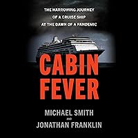 Cabin Fever: The Harrowing Journey of a Cruise Ship at the Dawn of a Pandemic Cabin Fever: The Harrowing Journey of a Cruise Ship at the Dawn of a Pandemic Audible Audiobook Kindle Hardcover Paperback