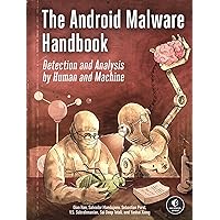 The Android Malware Handbook: Detection and Analysis by Human and Machine The Android Malware Handbook: Detection and Analysis by Human and Machine Paperback Kindle