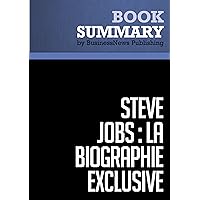 Résumé: Steve Jobs: La Biographie exclusive - Walter Isaacson (French Edition) Résumé: Steve Jobs: La Biographie exclusive - Walter Isaacson (French Edition) Kindle