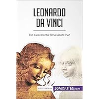 Leonardo da Vinci: The quintessential Renaissance man (Art & Literature) Leonardo da Vinci: The quintessential Renaissance man (Art & Literature) Kindle Paperback
