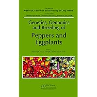 Genetics, Genomics and Breeding of Peppers and Eggplants (Genetics, Genomics and Breeding of Crop Plants) Genetics, Genomics and Breeding of Peppers and Eggplants (Genetics, Genomics and Breeding of Crop Plants) Kindle Hardcover