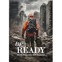 Be Ready: Are You Prepared for SHTF Situations? Be Ready: Are You Prepared for SHTF Situations? Kindle