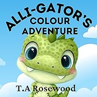 Alli-Gator's Colour Adventure: a fun rhyming children's picture book learning colours with a friendly alligator Alli-Gator's Colour Adventure: a fun rhyming children's picture book learning colours with a friendly alligator Kindle Paperback